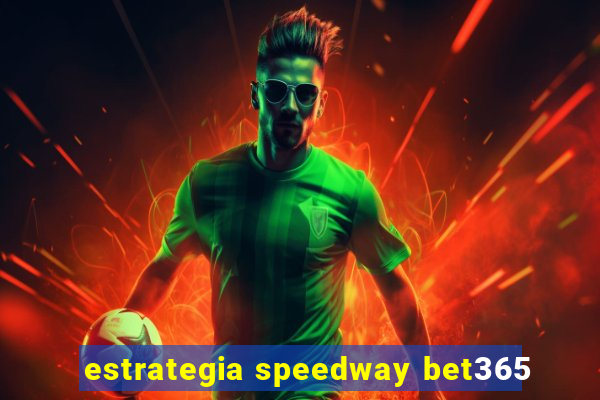 estrategia speedway bet365